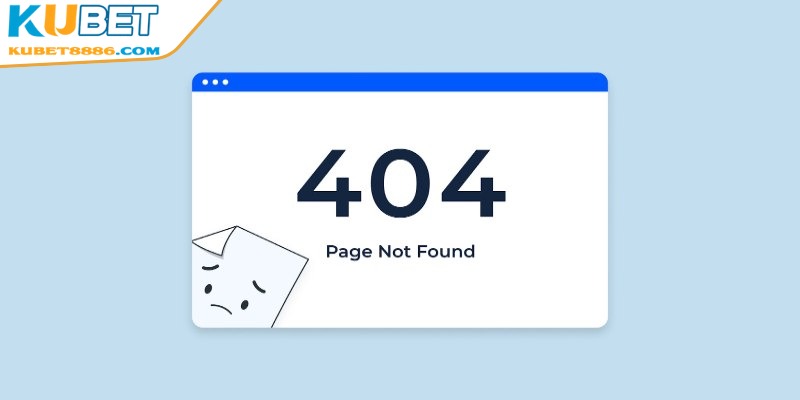 404 Not Found - Trang lỗi không thể mở
